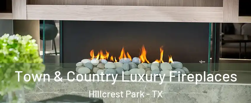 Town & Country Luxury Fireplaces Hillcrest Park - TX