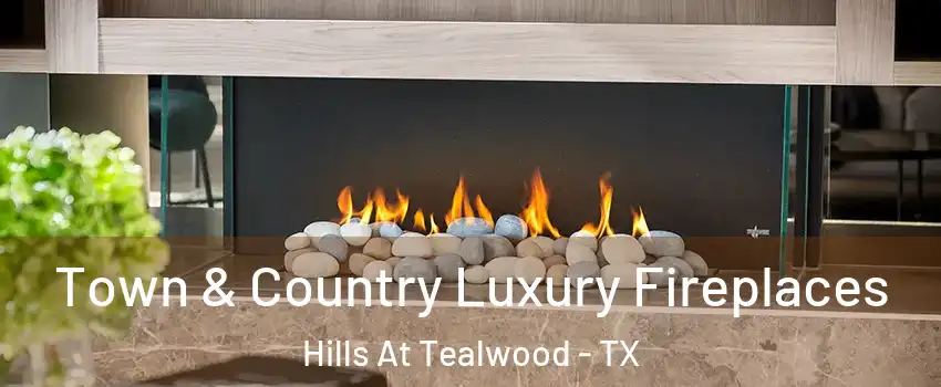 Town & Country Luxury Fireplaces Hills At Tealwood - TX