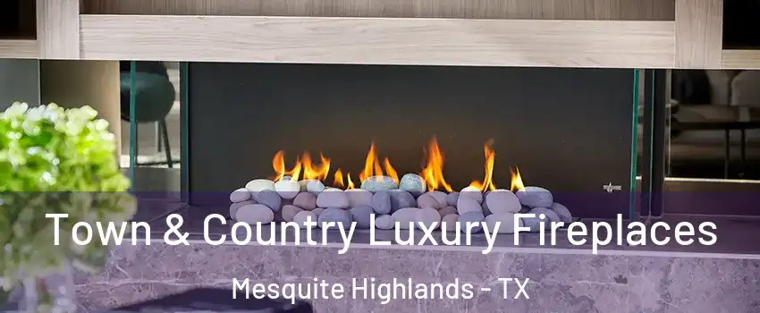 Town & Country Luxury Fireplaces Mesquite Highlands - TX