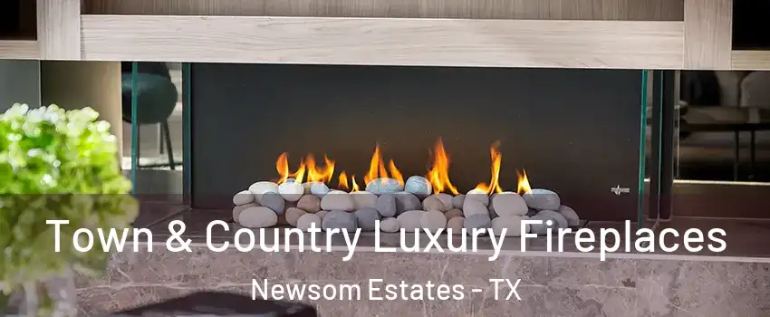 Town & Country Luxury Fireplaces Newsom Estates - TX