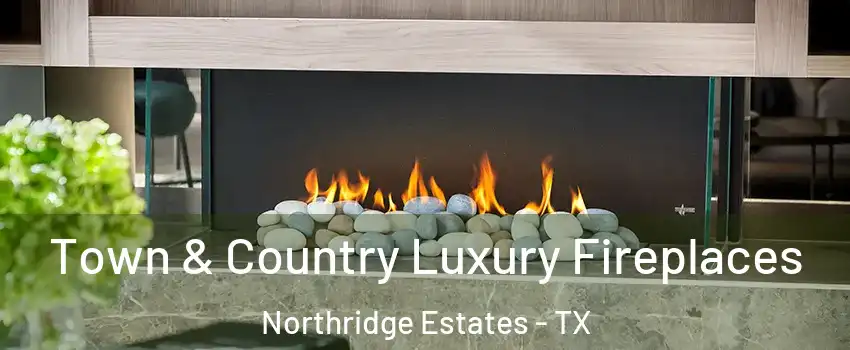 Town & Country Luxury Fireplaces Northridge Estates - TX
