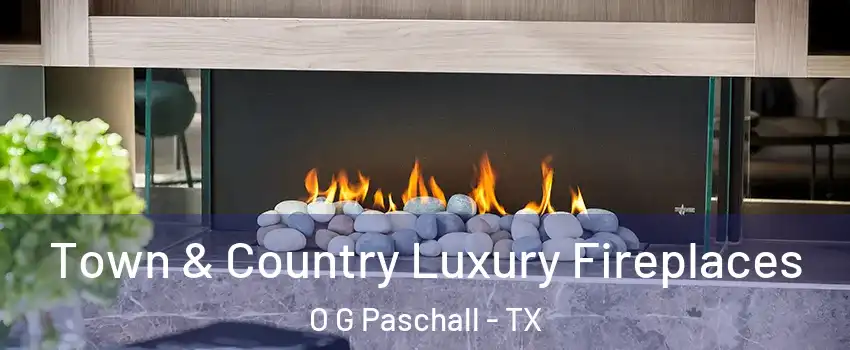 Town & Country Luxury Fireplaces O G Paschall - TX