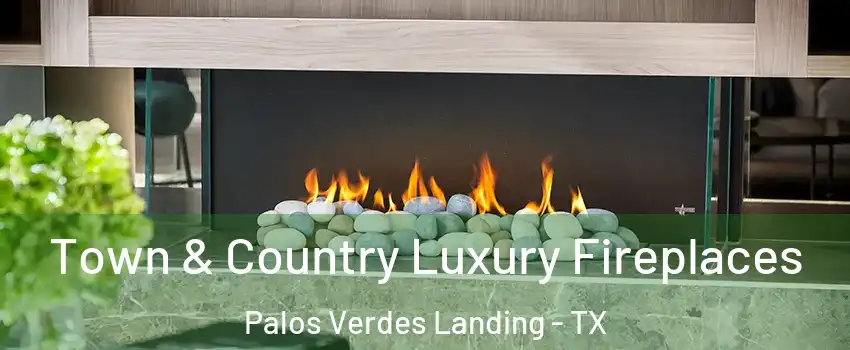 Town & Country Luxury Fireplaces Palos Verdes Landing - TX