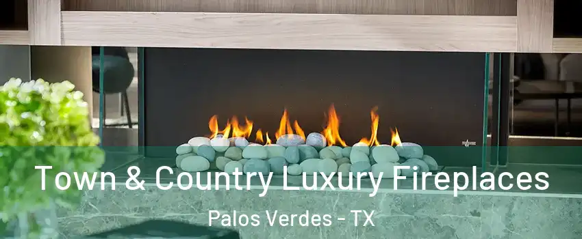 Town & Country Luxury Fireplaces Palos Verdes - TX