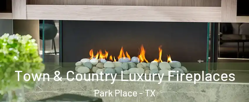 Town & Country Luxury Fireplaces Park Place - TX