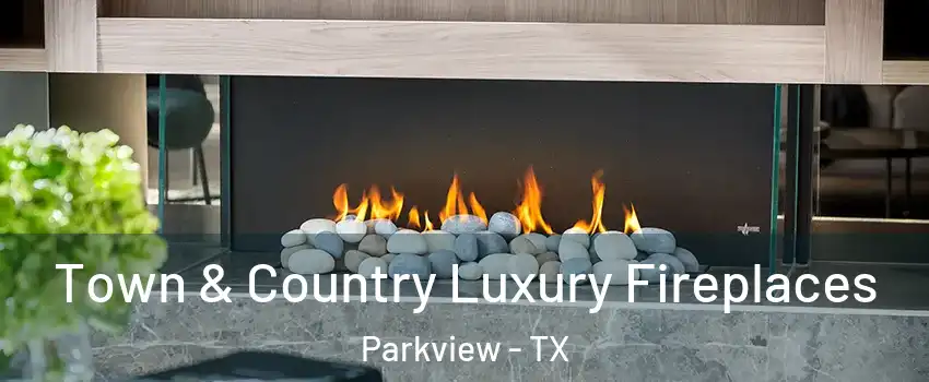 Town & Country Luxury Fireplaces Parkview - TX