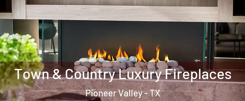 Town & Country Luxury Fireplaces Pioneer Valley - TX