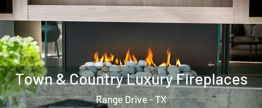 Town & Country Luxury Fireplaces Range Drive - TX