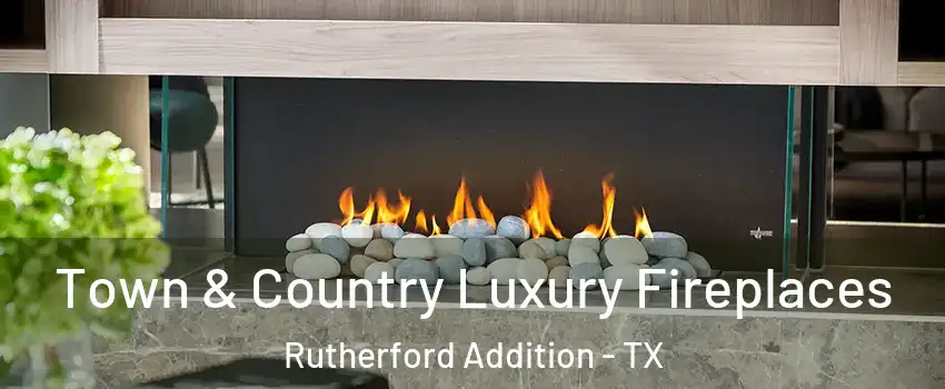 Town & Country Luxury Fireplaces Rutherford Addition - TX