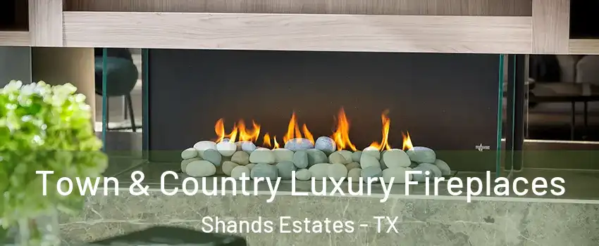 Town & Country Luxury Fireplaces Shands Estates - TX