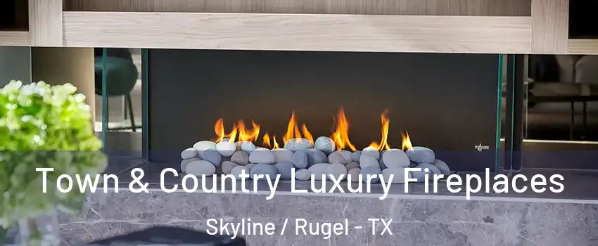 Town & Country Luxury Fireplaces Skyline / Rugel - TX