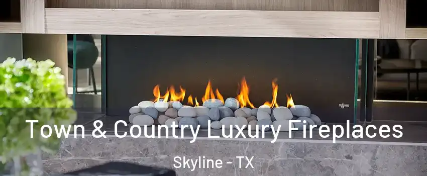 Town & Country Luxury Fireplaces Skyline - TX