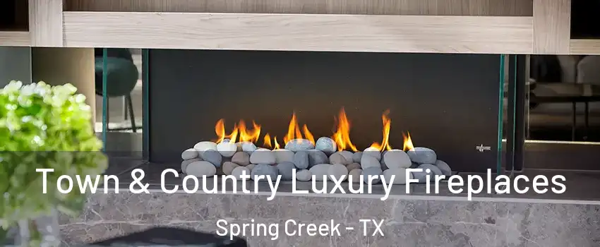 Town & Country Luxury Fireplaces Spring Creek - TX