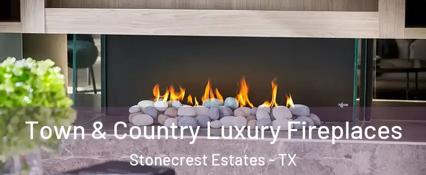 Town & Country Luxury Fireplaces Stonecrest Estates - TX