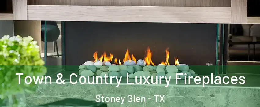 Town & Country Luxury Fireplaces Stoney Glen - TX