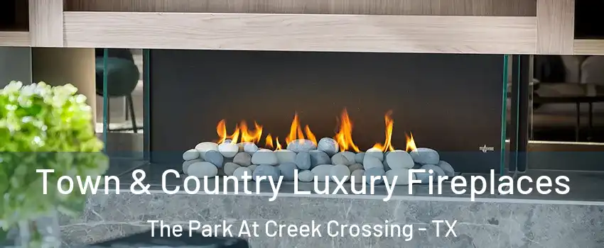 Town & Country Luxury Fireplaces The Park At Creek Crossing - TX