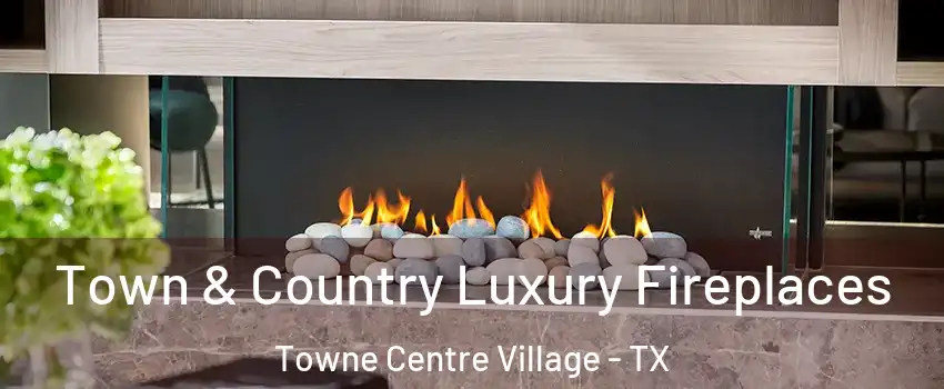 Town & Country Luxury Fireplaces Towne Centre Village - TX