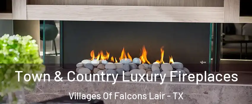 Town & Country Luxury Fireplaces Villages Of Falcons Lair - TX