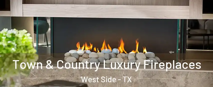 Town & Country Luxury Fireplaces West Side - TX