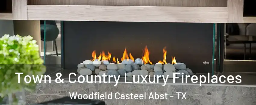 Town & Country Luxury Fireplaces Woodfield Casteel Abst - TX