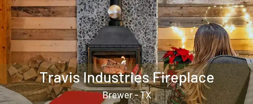 Travis Industries Fireplace Brewer - TX