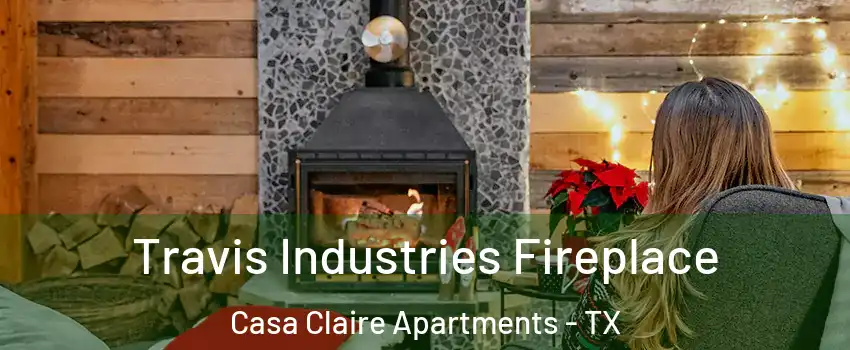 Travis Industries Fireplace Casa Claire Apartments - TX