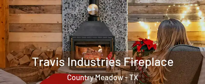 Travis Industries Fireplace Country Meadow - TX