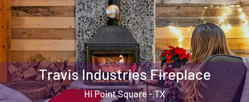 Travis Industries Fireplace Hi Point Square - TX