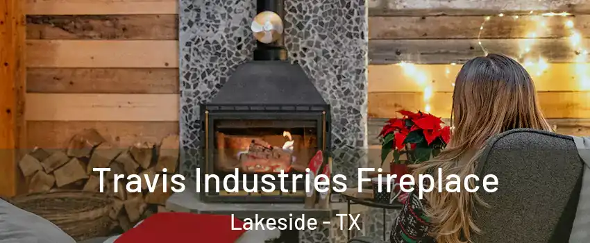 Travis Industries Fireplace Lakeside - TX