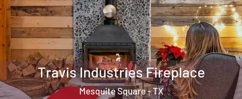 Travis Industries Fireplace Mesquite Square - TX