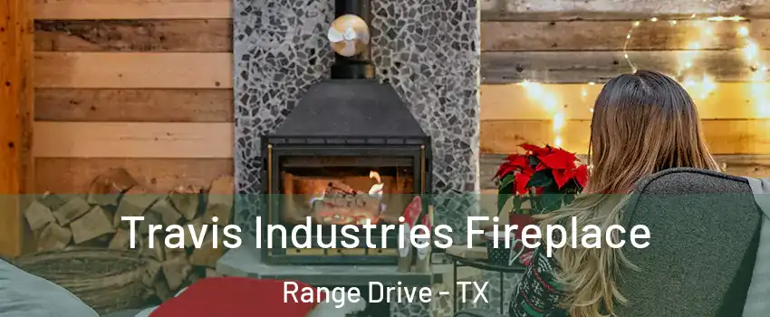 Travis Industries Fireplace Range Drive - TX