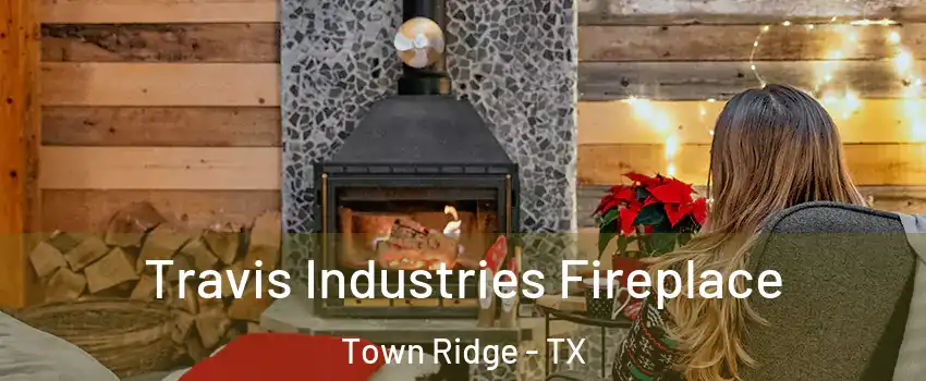 Travis Industries Fireplace Town Ridge - TX