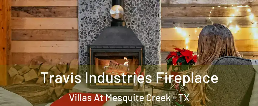 Travis Industries Fireplace Villas At Mesquite Creek - TX