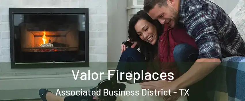 Valor Fireplaces Associated Business District - TX
