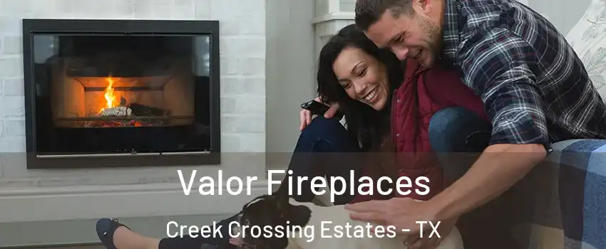 Valor Fireplaces Creek Crossing Estates - TX