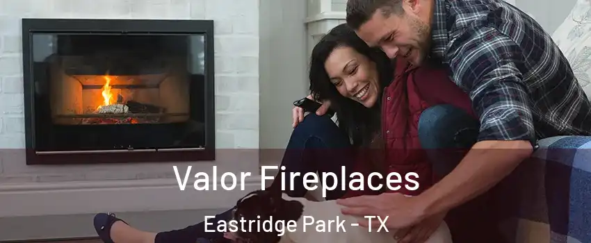 Valor Fireplaces Eastridge Park - TX