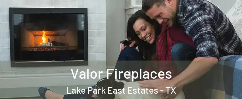 Valor Fireplaces Lake Park East Estates - TX