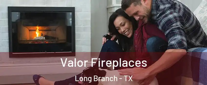 Valor Fireplaces Long Branch - TX