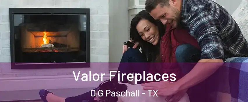 Valor Fireplaces O G Paschall - TX