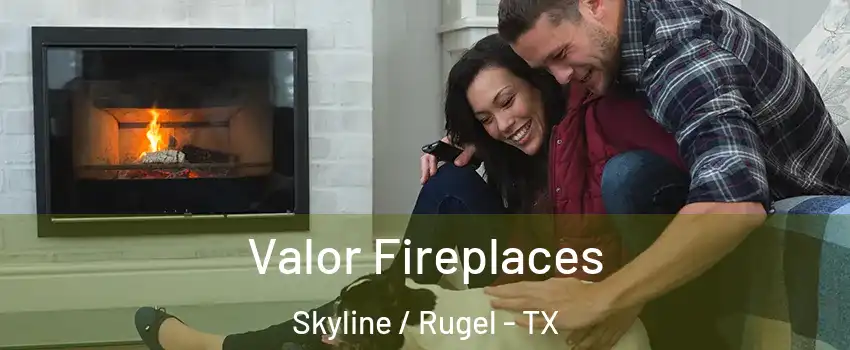 Valor Fireplaces Skyline / Rugel - TX
