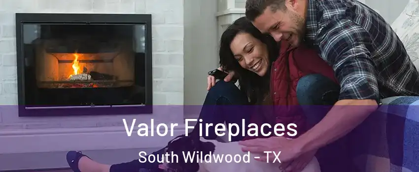 Valor Fireplaces South Wildwood - TX