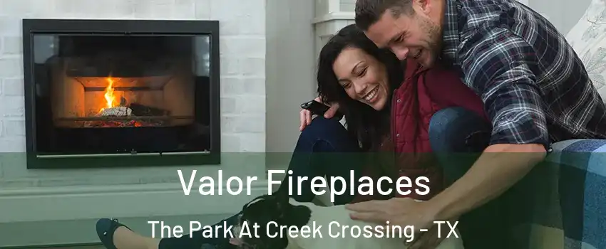 Valor Fireplaces The Park At Creek Crossing - TX