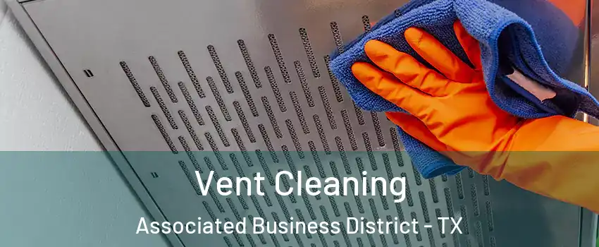 Vent Cleaning Associated Business District - TX