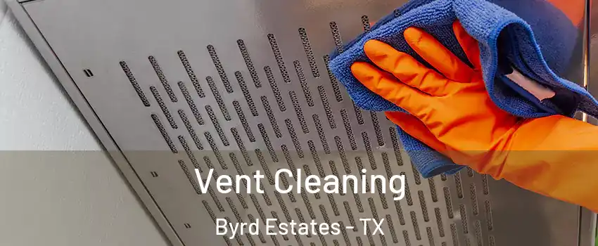 Vent Cleaning Byrd Estates - TX