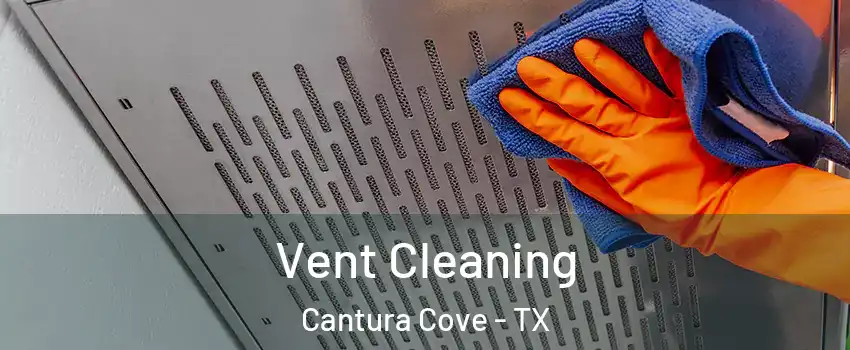Vent Cleaning Cantura Cove - TX