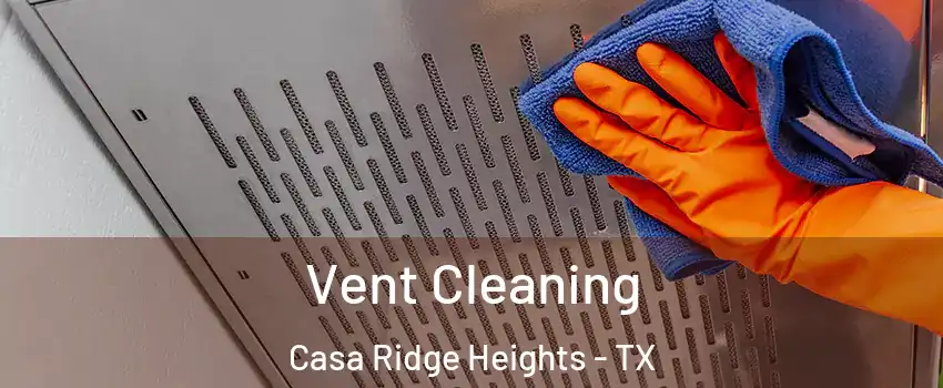 Vent Cleaning Casa Ridge Heights - TX