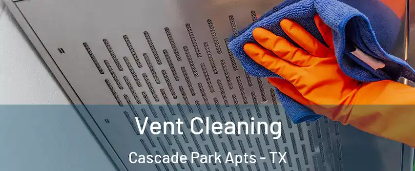 Vent Cleaning Cascade Park Apts - TX