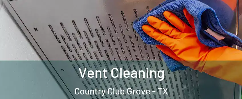Vent Cleaning Country Club Grove - TX