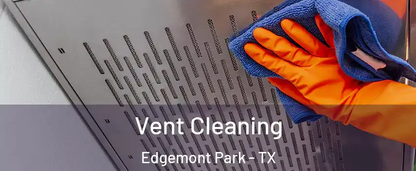 Vent Cleaning Edgemont Park - TX