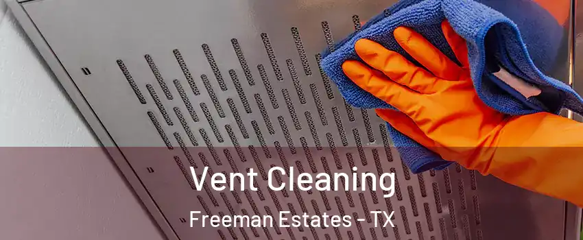 Vent Cleaning Freeman Estates - TX